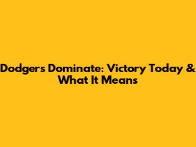 Dodgers Dominate: Victory Today & What It Means