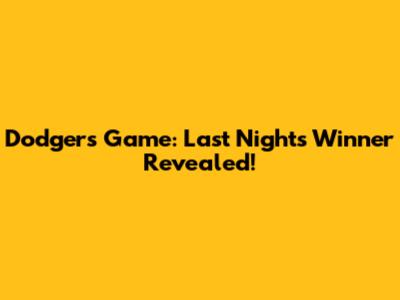Dodgers Game: Last Night's Winner Revealed!