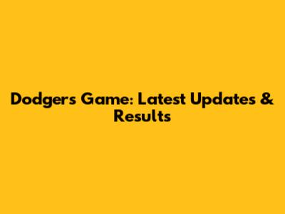 Dodgers Game: Latest Updates & Results