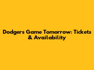 Dodgers Game Tomorrow: Tickets & Availability