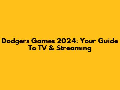 Dodgers Games 2024: Your Guide To TV & Streaming