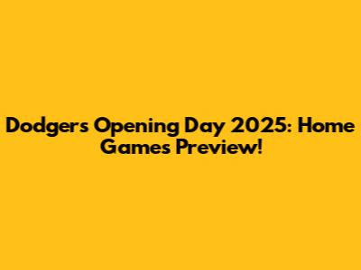 Dodgers Opening Day 2025: Home Games Preview!