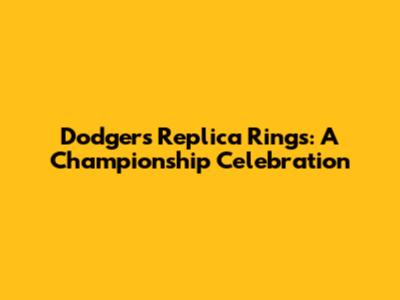 Dodgers Replica Rings: A Championship Celebration