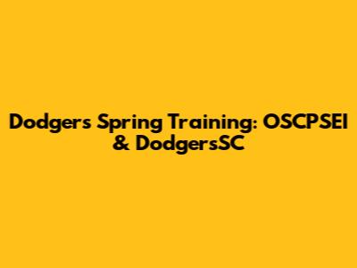 Dodgers Spring Training: OSCPSEI & DodgersSC