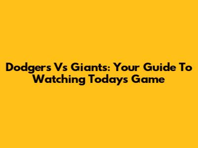 Dodgers Vs Giants: Your Guide To Watching Today's Game