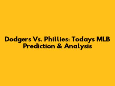 Dodgers Vs. Phillies: Today's MLB Prediction & Analysis