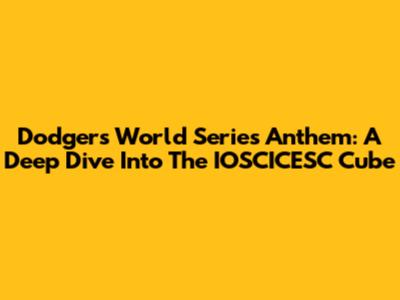 Dodgers World Series Anthem: A Deep Dive Into The IOSCICESC Cube