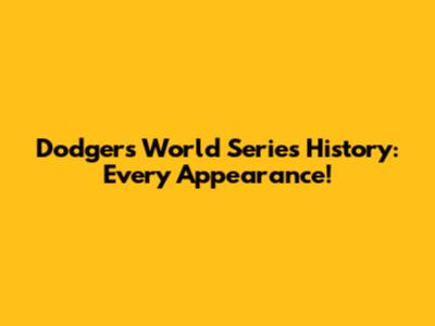 Dodgers World Series History: Every Appearance!