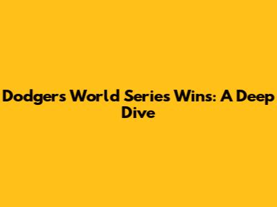 Dodgers World Series Wins: A Deep Dive