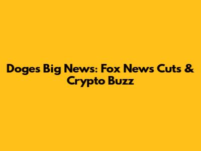 Doge's Big News: Fox News Cuts & Crypto Buzz