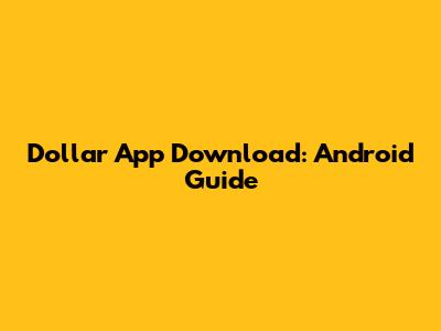 Dollar App Download: Android Guide
