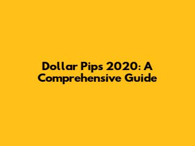 Dollar Pips 2020: A Comprehensive Guide