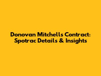 Donovan Mitchell's Contract: Spotrac Details & Insights