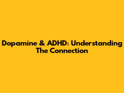 Dopamine & ADHD: Understanding The Connection