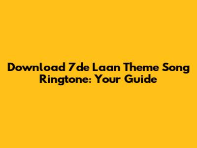 Download 7de Laan Theme Song Ringtone: Your Guide