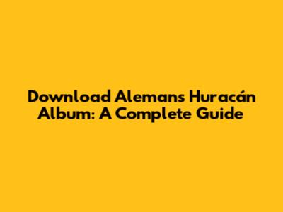 Download Aleman's 'Huracán' Album: A Complete Guide
