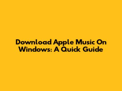 Download Apple Music On Windows: A Quick Guide