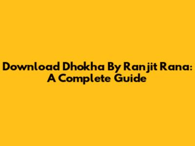 Download Dhokha By Ranjit Rana: A Complete Guide