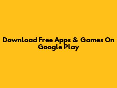 Download Free Apps & Games On Google Play