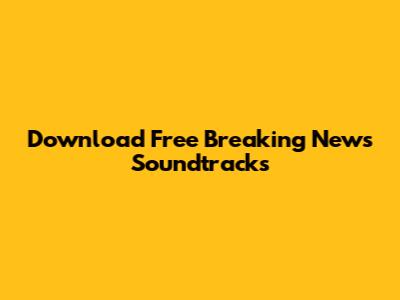 Download Free Breaking News Soundtracks