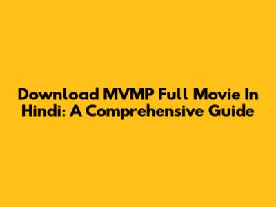 Download MVMP Full Movie In Hindi: A Comprehensive Guide
