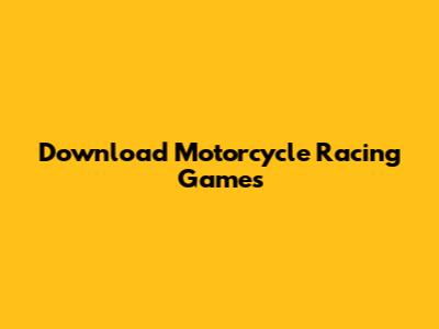 Download Motorcycle Racing Games
