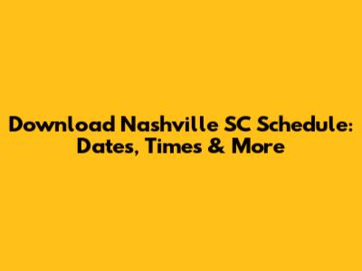 Download Nashville SC Schedule: Dates, Times & More