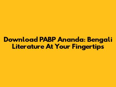 Download PABP Ananda: Bengali Literature At Your Fingertips