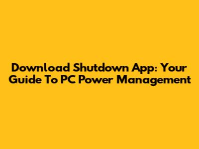 Download Shutdown App: Your Guide To PC Power Management