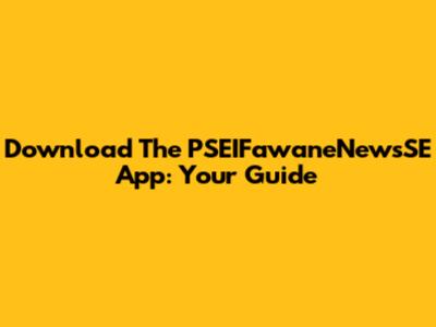 Download The PSEIFawaneNewsSE App: Your Guide