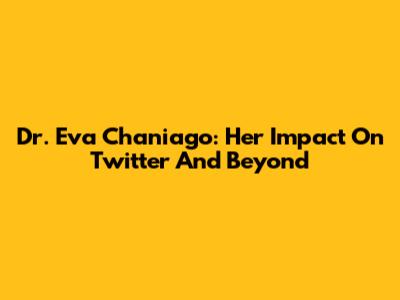Dr. Eva Chaniago: Her Impact On Twitter And Beyond