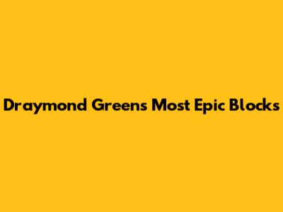 Draymond Green's Most Epic Blocks