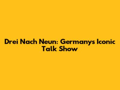 Drei Nach Neun: Germany's Iconic Talk Show