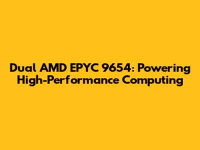Dual AMD EPYC 9654: Powering High-Performance Computing