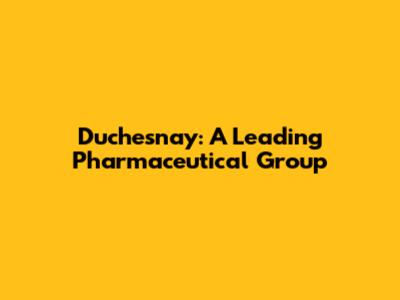 Duchesnay: A Leading Pharmaceutical Group