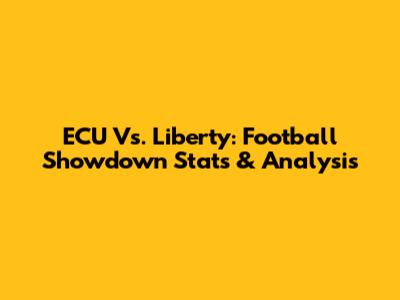ECU Vs. Liberty: Football Showdown Stats & Analysis