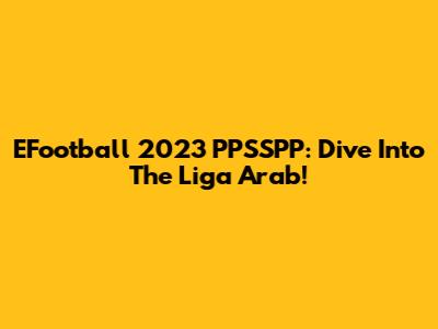 EFootball 2023 PPSSPP: Dive Into The Liga Arab!
