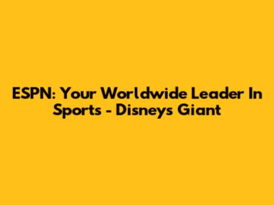 ESPN: Your Worldwide Leader In Sports - Disney's Giant
