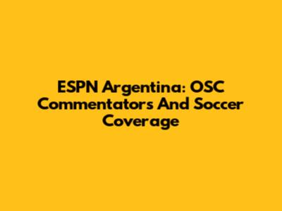ESPN Argentina: OSC Commentators And Soccer Coverage