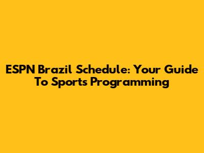 ESPN Brazil Schedule: Your Guide To Sports Programming