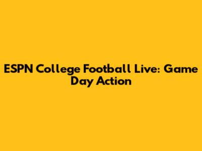 ESPN College Football Live: Game Day Action