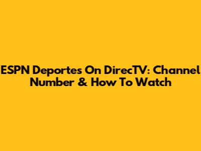 ESPN Deportes On DirecTV: Channel Number & How To Watch