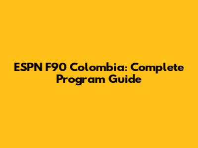 ESPN F90 Colombia: Complete Program Guide