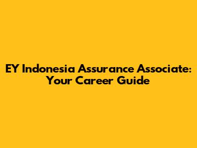 EY Indonesia Assurance Associate: Your Career Guide