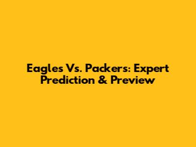 Eagles Vs. Packers: Expert Prediction & Preview