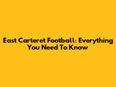 East Carteret Football: Everything You Need To Know