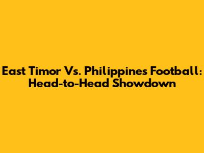 East Timor Vs. Philippines Football: Head-to-Head Showdown