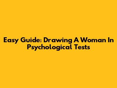 Easy Guide: Drawing A Woman In Psychological Tests
