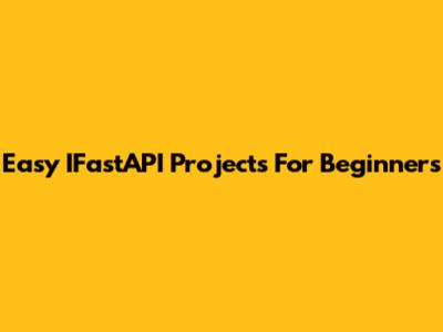 Easy IFastAPI Projects For Beginners