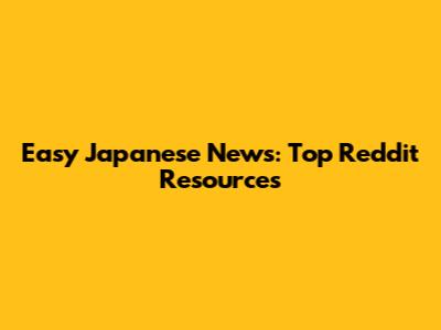 Easy Japanese News: Top Reddit Resources